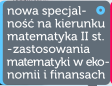 Nowa specjalno na kierunku matematyka II stopnia - zastosowania matematyki w ekonomii i finansach