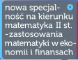 Nowa specjalno na kierunku matematyka II stopnia - zastosowania matematyki w ekonomii i finansach