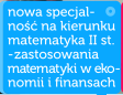 Nowa specjalno na kierunku matematyka II stopnia - zastosowania matematyki w ekonomii i finansach